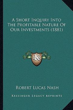 portada a short inquiry into the profitable nature of our investments (1881) (en Inglés)