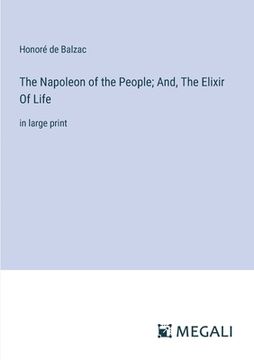 portada The Napoleon of the People; And, The Elixir Of Life: in large print