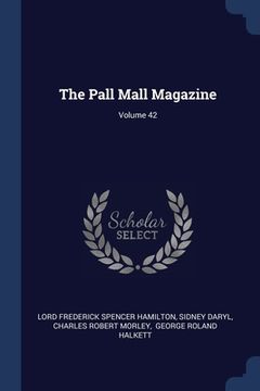 portada The Pall Mall Magazine; Volume 42 (in English)