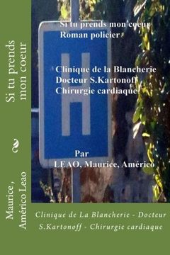 portada Si tu prends mon coeur: Clinique de La Blancherie - Docteur S.Kartonoff - Chirurgie cardiaque (French Edition)