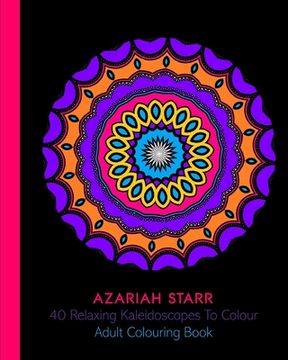 portada 40 Relaxing Kaleidoscopes To Colour: Adult Colouring Book (en Inglés)