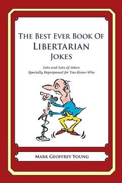 portada The Best Ever Book of Libertarian Jokes: Lots and Lots of Jokes Specially Repurposed for You-Know-Who (en Inglés)