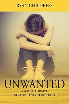 portada Unwanted: A way to Forgive Those who Never Deserve it 