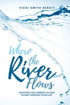portada Where the River Flows: Enjoying the Current of God in and Through Your Life (en Inglés)