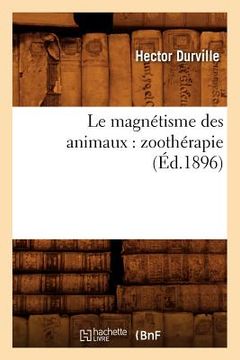 portada Le Magnétisme Des Animaux: Zoothérapie (Éd.1896) 