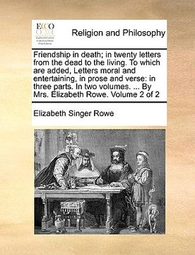 portada friendship in death; in twenty letters from the dead to the living. to which are added, letters moral and entertaining, in prose and verse: in three p (in English)