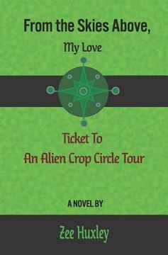 portada From the Skies Above, My Love: Ticket to an Alien Crop Circle Tour