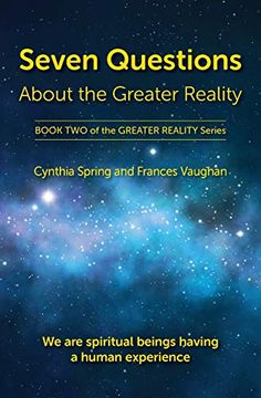 portada Seven Questions About the Greater Reality: We are Spiritual Beings Having a Human Experience (2)