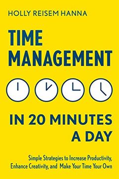 portada Time Management in 20 Minutes a Day: Simple Strategies to Increase Productivity, Enhance Creativity, and Make Your Time Your own (en Inglés)