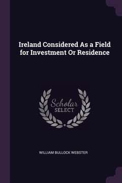 portada Ireland Considered As a Field for Investment Or Residence (in English)