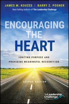 Encouraging the Heart: Igniting Purpose and Providing Meaningful Recognition (J-B Leadership Challenge: Kouzes