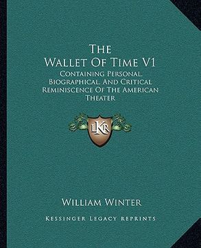 portada the wallet of time v1: containing personal, biographical, and critical reminiscence of the american theater (en Inglés)
