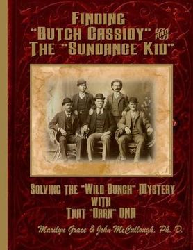 portada Finding "Butch Cassidy" & "The Sundance Kid": Solving the Mystery of the "Wild Bunch" with that Darn DNA