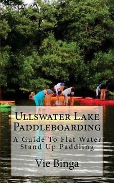 portada Ullswater Lake Paddleboarding: A Guide To Flat Water Stand Up Paddling (en Inglés)