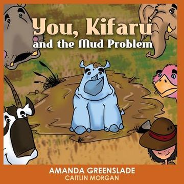 portada You, Kifaru and the Mud Problem (Children's Picture Book): Insert Your Name Interactive Book (en Inglés)