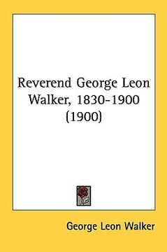 portada reverend george leon walker, 1830-1900 (1900) (en Inglés)