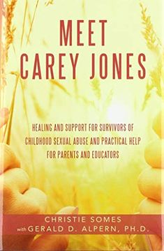 portada Meet Carey Jones: Healing and Support for Survivors of Childhood Sexual Abuse and Practical Help for Parents and Educators 