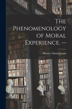 portada The Phenomenology of Moral Experience. -- (en Inglés)