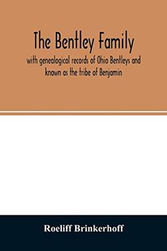 portada The Bentley Family: With Genealogical Records of Ohio Bentleys and Known as the Tribe of Benjamin (en Inglés)