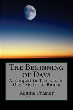 portada The Beginning of Days: A Prequel to The End of Days Series of Books (en Inglés)