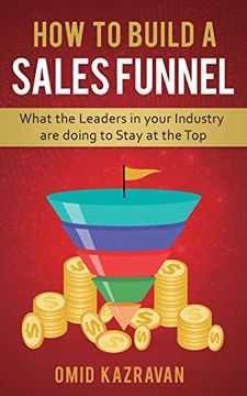 portada How to Build a Sales Funnel: What the Leaders in Your Industry are Doing to Stay at the top (en Inglés)