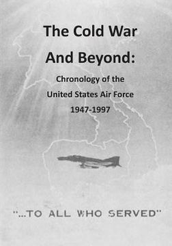 portada The Cold War And Beyond: Chronology of the United States Air Force 1947-1997 (en Inglés)