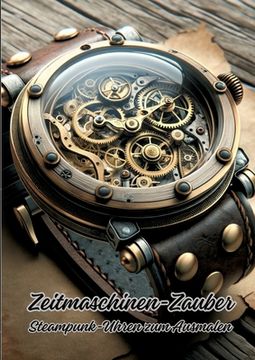 portada Zeitmaschinen-Zauber: Steampunk-Uhren zum Ausmalen (en Alemán)