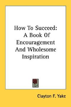 portada how to succeed: a book of encouragement and wholesome inspiration