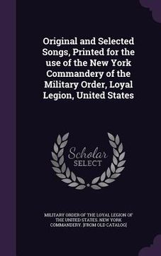 portada Original and Selected Songs, Printed for the use of the New York Commandery of the Military Order, Loyal Legion, United States (in English)