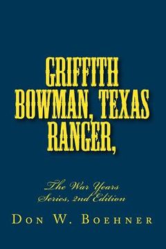 portada Griffith Bowman, Texas Ranger, The War Years Series, Edition 2: The War Years Series, 2nd Edition (en Inglés)