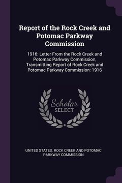 portada Report of the Rock Creek and Potomac Parkway Commission: 1916: Letter From the Rock Creek and Potomac Parkway Commission, Transmitting Report of Rock