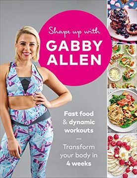 portada Shape Up with Gabby Allen: Fast Food + Dynamic Workouts - Transform Your Body in 4 Weeks (en Inglés)