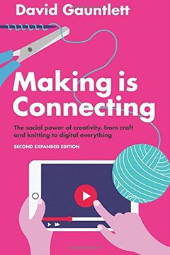 portada Making Is Connecting: The Social Power Of Creativi Ty, From Craft And Knitting To Digital Everything 