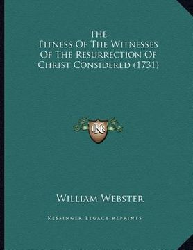 portada the fitness of the witnesses of the resurrection of christ considered (1731) (en Inglés)