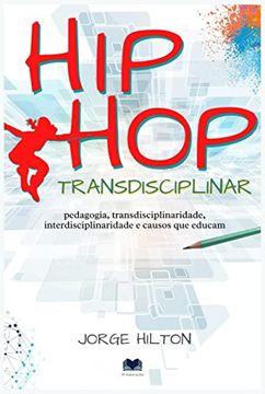 portada Hip-Hop Transdisciplinar: Pedagogia, Transdisciplinaridade, Interdisciplinaridade e Causos que Educam (en Portugués)