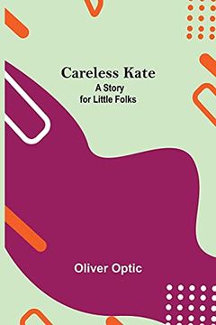 portada Careless Kate; A Story for Little Folks (in English)