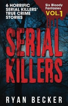 portada Serial Killers Volume 1: 6 Horrific Serial Killers' True Crime Stories (Six Bloody Fantasies)