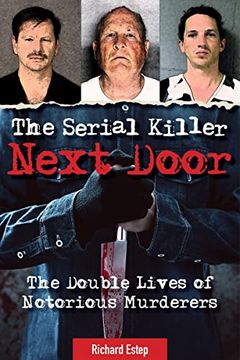 portada The Serial Killer Next Door: The Double Lives of Notorious Murderers (en Inglés)