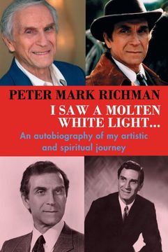 portada Peter Mark Richman: I saw a Molten, White Light: An Autobiography of my Artistic and Spiritual Journey (en Inglés)