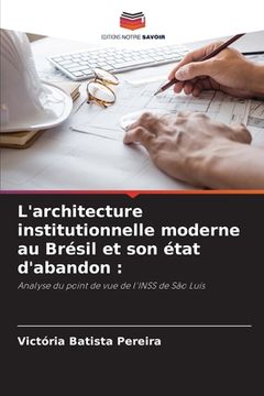 portada L'architecture institutionnelle moderne au Brésil et son état d'abandon (en Francés)