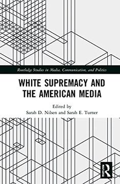 portada White Supremacy and the American Media (Routledge Studies in Media, Communication, and Politics) (in English)