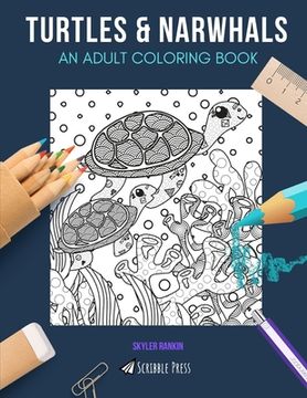 portada Turtles & Narwhals: AN ADULT COLORING BOOK: Turtles & Narwhals - 2 Coloring Books In 1 (en Inglés)