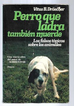 portada Perro que Ladra Tambien Muerde. Los Falsos Topicos Sobre los Animales