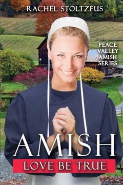 portada Amish Love Be True: Volume 7 (Peace Valley Amish Series)