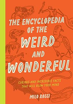 portada The Encyclopedia of the Weird and Wonderful: Curious and Incredible Facts That Will Blow Your Mind 