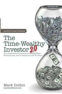 portada The Time-Wealthy Investor 2.0: Your Real Estate Roadmap to Owning More, Working Less, and Creating the Life You Want