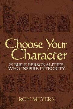 portada choose your character: 25 bible personalities who inspire integrity (en Inglés)