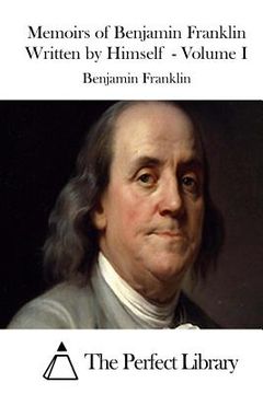 portada Memoirs of Benjamin Franklin Written by Himself - Volume I (en Inglés)