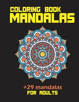 portada Coloring book mandalas +29 mandalas for adults: Therapeutic potential to reduce anxiety create focus and more benefits 8.5*11 in 30 pages