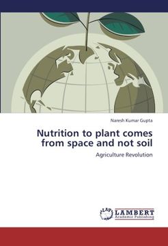 portada Nutrition to plant comes from space and not soil: Agriculture Revolution